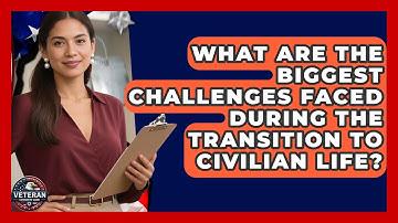 What Are the Biggest Challenges Faced During the Transition to Civilian Life?