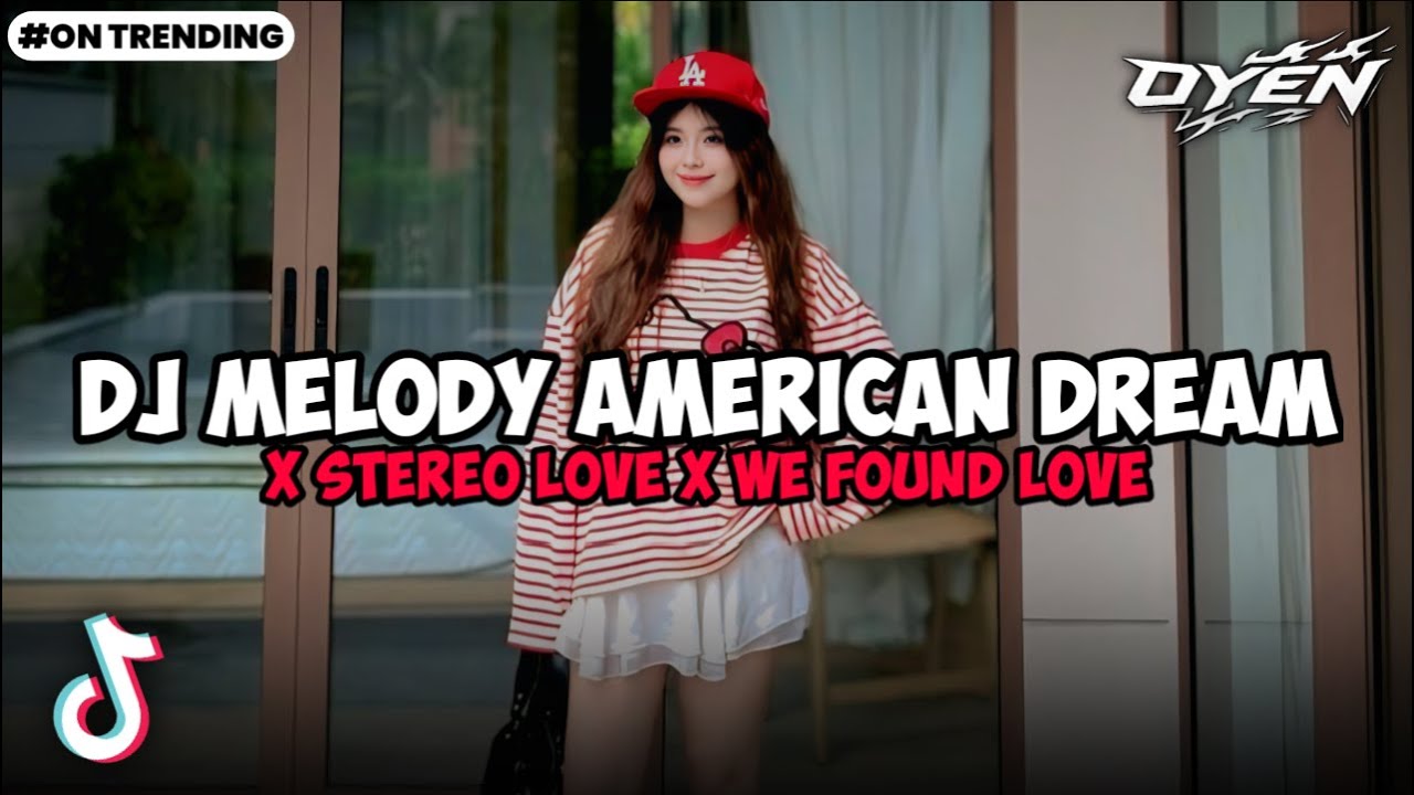 DJ MELODY AMERICAN DREAM X STEREO LOVE X WE FOUND LOVE SLOW FULL SONG TIKTOK TERBARU