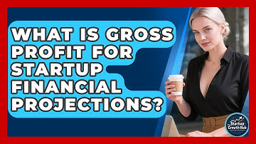 What Is Gross Profit For Startup Financial Projections? - The Startup Growth Hub