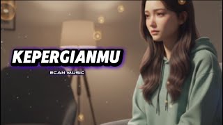 Kepergianmu - Lagu Sedih Galau - Ecan Music
