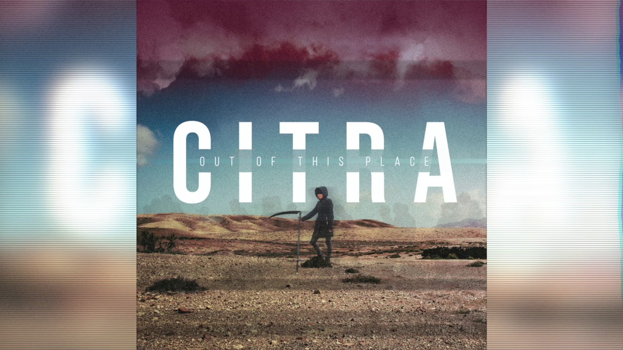 CITRA - Out of This Place - YouTube