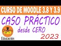 Curso de MOODLE 3.8.3+ (JUNIO 2020) para PROFESORES desde CERO - CASO PRACTICO