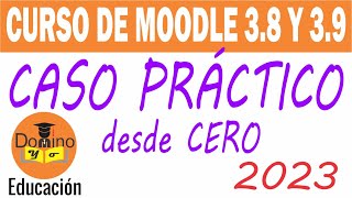 Curso de MOODLE 3.8.3+ y 3.9 para PROFESORES desde CERO - CASO PRACTICO