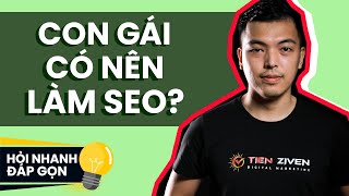 Con gái có nên học và làm SEO Nữ có nên theo nghề SEO không [#hoidap_tienziven]