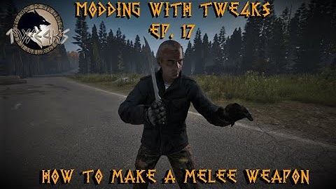 DayZ Modding with TWE4KS Ep. 17, How to make a melee weapon.