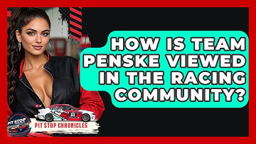 How Is Team Penske Viewed In The Racing Community? - Pit Stop Chronicles
