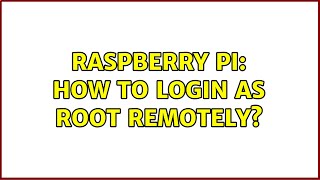 Raspberry Pi: How to login as root remotely? (3 Solutions!!)