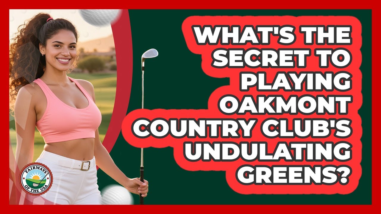 What's The Secret To Playing Oakmont Country Club's Undulating Greens? - Fairways of the USA