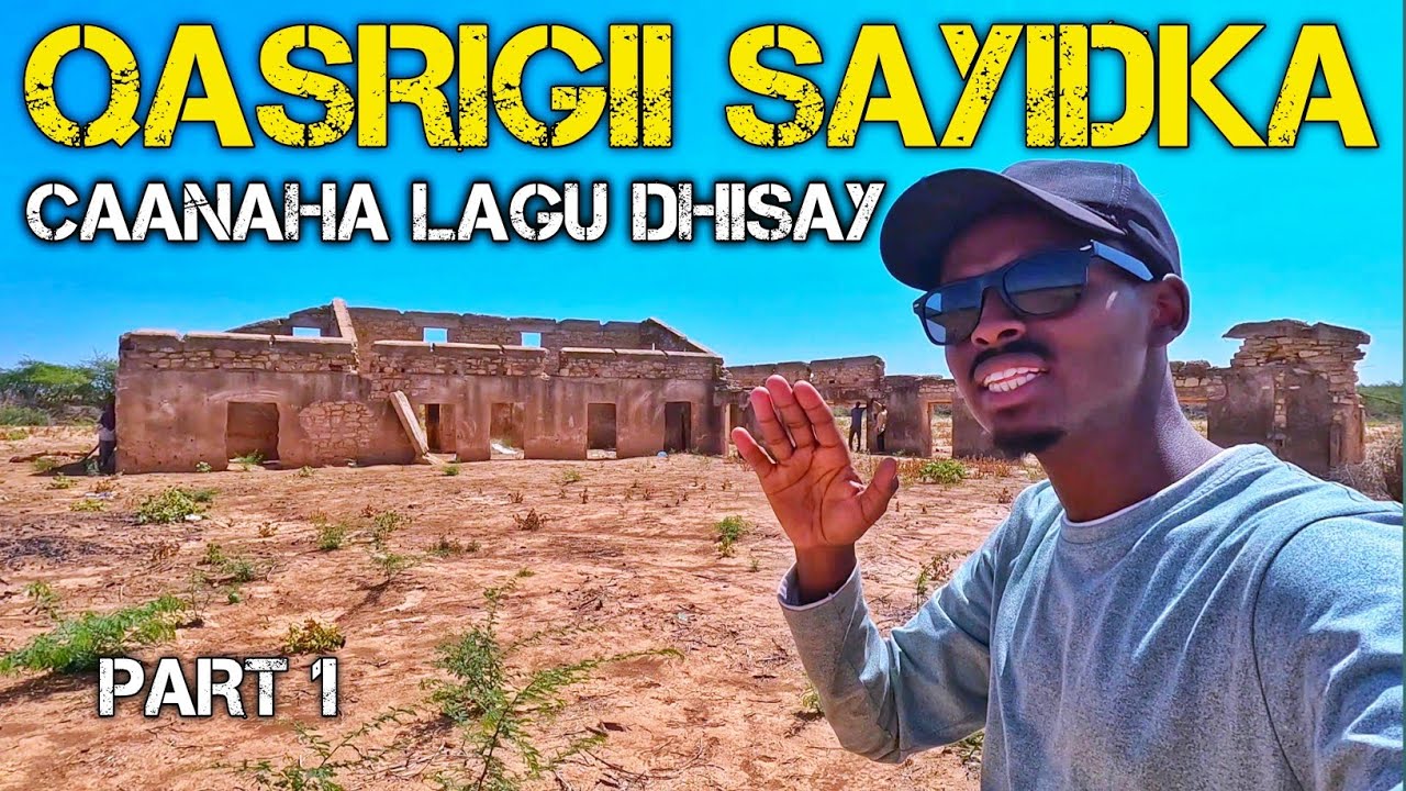 WAXAAN TAGAY GURIGII SAYIDKA CAANAHA LAGU DHISAY | ABANDONED CASTLE OF MAD MULLAH | PART 1 | Ep 33