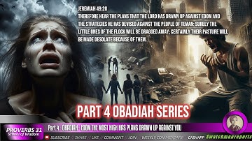 Part 4 - OBADIAH - EDOM THE MOST HIGH HAS PLANS DRAWN UP AGAINST YOU