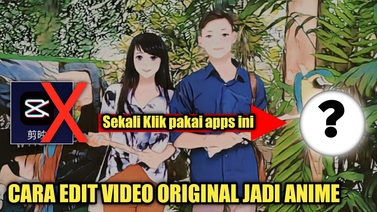 Cara Edit Video Original Menjadi Anime di Android - YouTube