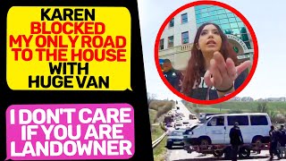 KAREN BLOCKED MY ONLY ROAD TO THE HOUSE WITH HUGE VAN! I Am the Owner of this Land r/EntitledPeople