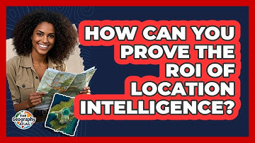 How Can You Prove The ROI Of Location Intelligence? - The Geography Atlas
