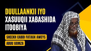 Duullaankii iyo Xasuuqii Xabashida Itoobiya Sheekh Cabdi Fataax Aweys Abuu Xamza