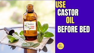 USE CASTOR OIL BEFORE BED AND SEE WHAT HAPPENS TO YOUR BODY - AMAZING BENEFITS REVEALED!