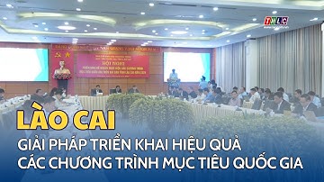 Giải pháp triển khai hiệu quả các chương trình mục tiêu quốc gia trên địa bàn tỉnh Lào Cai | THLC
