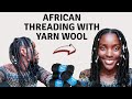 AFRICAN THREADING USING BRAZILIAN WOOL/YARN|CAN'T GRIP,TRY THESE!!| HOW TO THREAD HAIR FOR BEGINNER