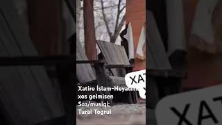 Xatire İslam - Heyatima Xos Gelmisen.soz/Musiqi;Tt Şfet