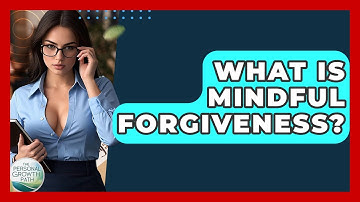 What Is Mindful Forgiveness? - The Personal Growth Path