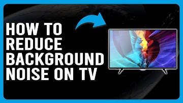 How To Reduce Background Noise On Your TV (How To Remove/Turn Down Background Noise On Your TV)