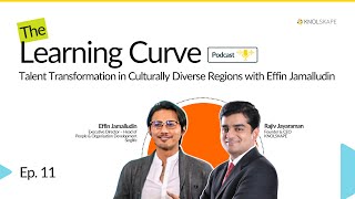 EP11: Talent Transformation in Culturally Diverse Regions with Effin Jamalludin | The Learning Curve