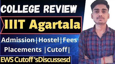 IIIT Agartala Review | Fees | Hostel | Seat | Schlorships|Cutoffs|Ews Cutoffs | Placements