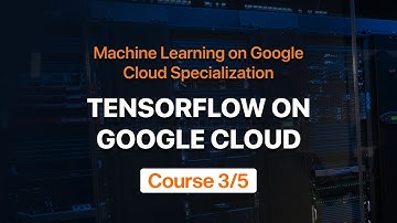 TensorFlow on Google Cloud - Machine Learning on Google Cloud Specialization Course #3