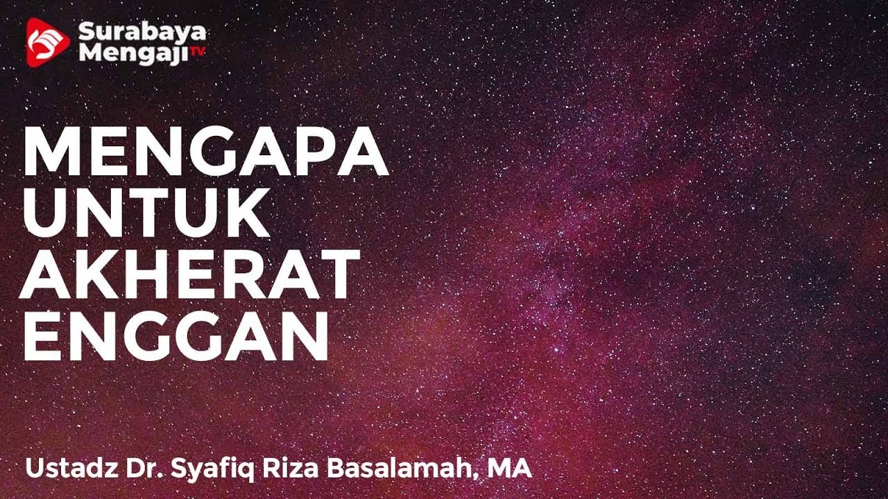 Mengapa Untuk Akherat Enggan Ustadz Dr Syafiq Riza 