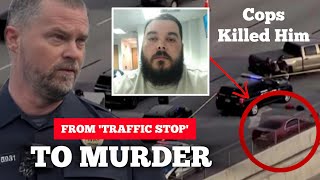 Violent Cops Turn Traffic Stop Into Cold Blooded Murder