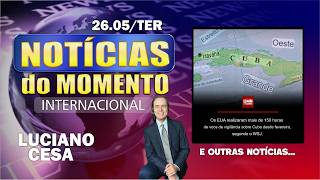 26 mai, NOTÍCIAS do MOMENTO INTERNACIONAL. LUCIANO CESA. Compartilhem!