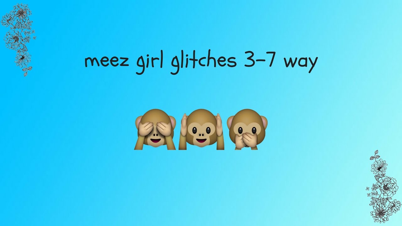 meez girl glitches 3-7 way