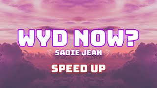 Sadie Jean - WYD Now? (Speed Up / Fast)