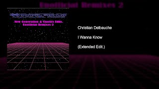 Christian Delbauche - I Wanna Know (Extended Edit.)