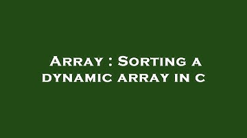 Array : Sorting a dynamic array in c