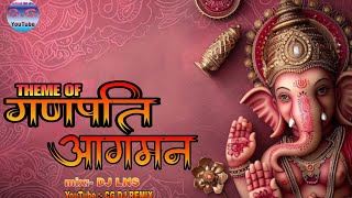 THEME OF GANPATI AAGMAN (ORIGIANAL MIX) – DJ LNS || ‎@CGmix420   ||CG DJ REMIX