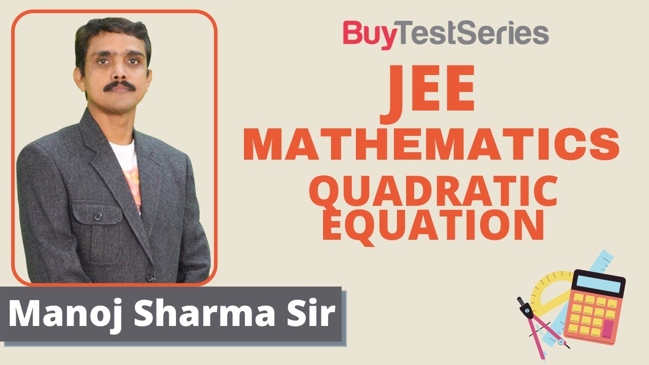 IIT JEE Mathematics Quadratic Equation Video lecture by Manoj Sharma Sir