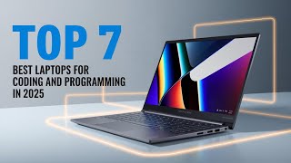 Top 7 Best Laptops for Coding &amp; Programming in 2025 | Developer Picks!