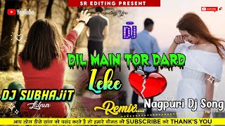 Dil Main Tor Dard Leke Nagpuri Sad Song||Heart Break  Mix Dj Subhajit SM Lalpur