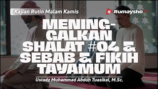 Meninggalkan Shalat #04 dan Fikih Tayamum -  Ustadz Muhammad Abduh Tuasikal