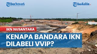 Kenapa Bandara IKN Dilabeli VVIP? Ini Jawabannya