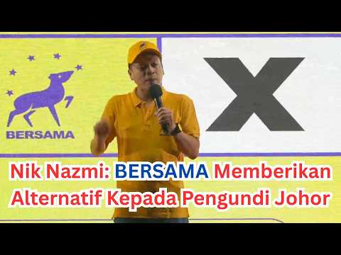 Nik Nazmi: BERSAMA Nak Tunjukkan Kesungguhan Memberikan Alternatif Kepada Pengundi Johor, Kenapa?