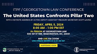ITPF | Georgetown Law Conference 2024 - The U.S. Confronts Pillar Two