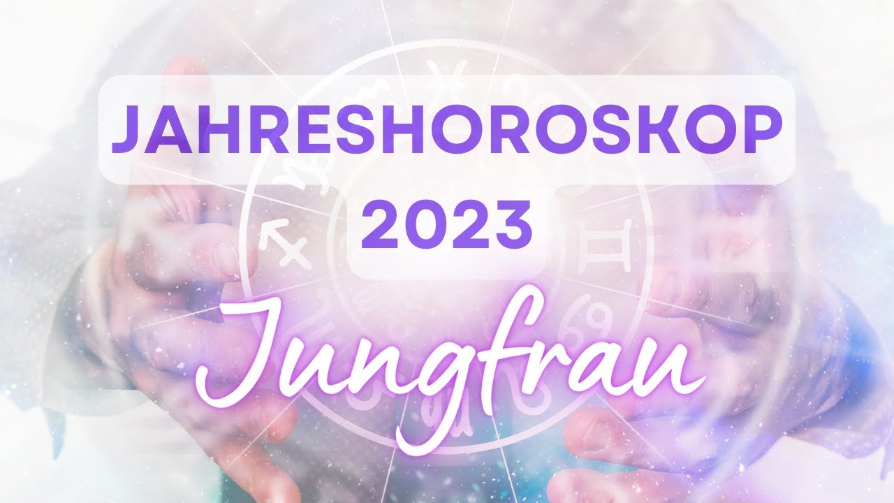 Jahreshoroskop 2023 Jungfrau 2 Dekade