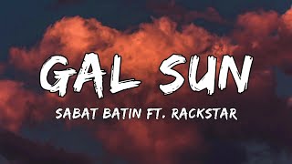 Gal Sun Lyrics - Sabat Batin, Ft. Rackstar Trending Song