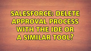 Salesforce: Delete Approval Process with the IDE or a similar tool? (2 Solutions!!) Salesforce: Delete Approval Process with the IDE or a similar tool? (2 Solutions!!)