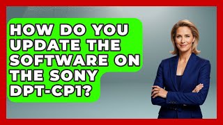 How Do You Update The Software On The Sony Dpt-Cp1? - The Hardware Hub