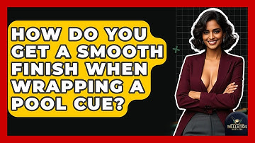 How Do You Get A Smooth Finish When Wrapping A Pool Cue? - Billiards Hustlers