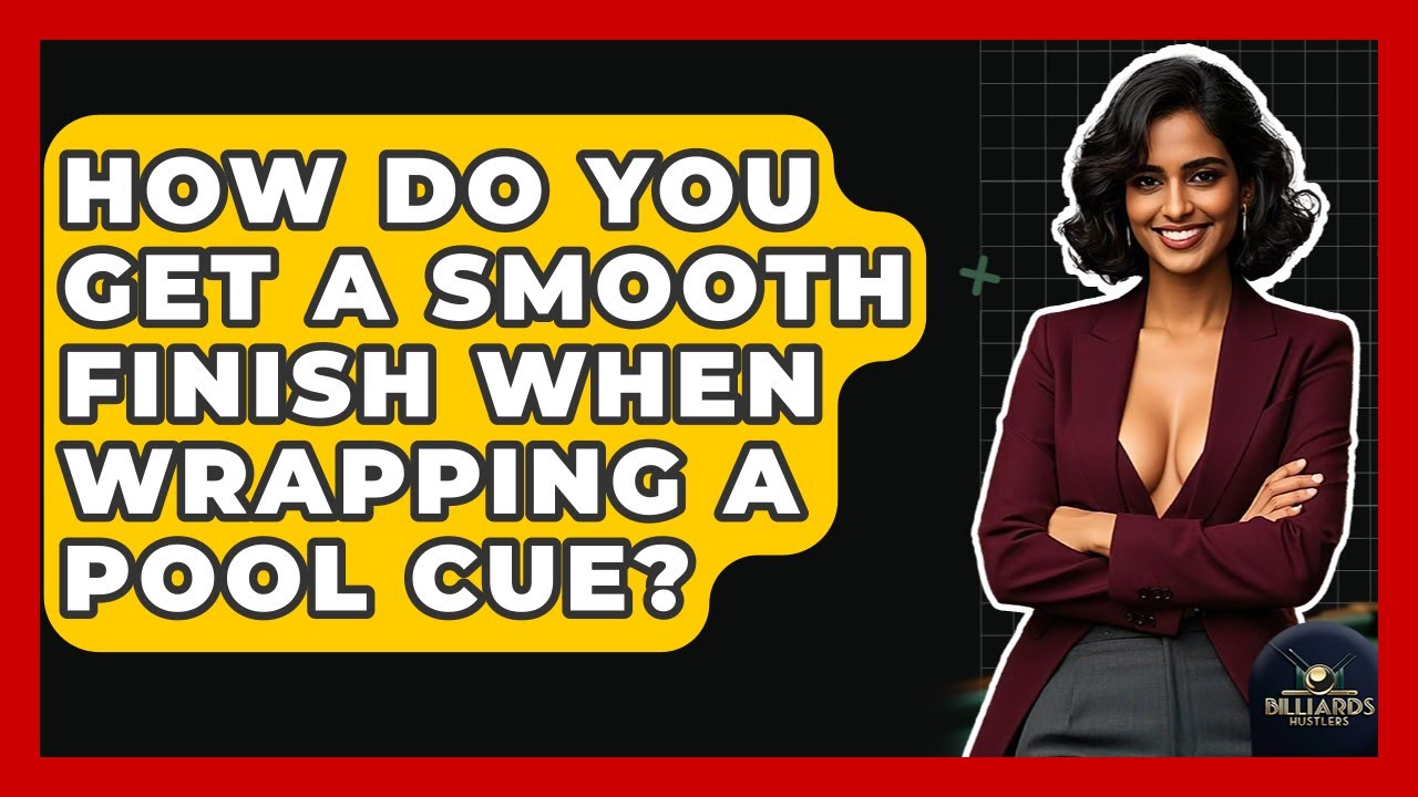 How Do You Get A Smooth Finish When Wrapping A Pool Cue? - Billiards Hustlers