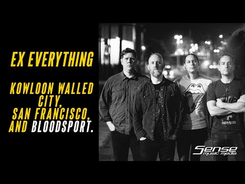 EX EVERYTHING - Kowloon Walled City, San Francisco & Bloodsport