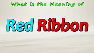 What is the Meaning of Red Ribbon Ribbon Meaning